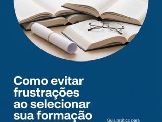 Como evitar frustrações ao selecionar sua formação acadêmica.
