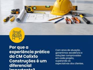 Por que a experiência prática da CM Calixto Construções é um diferencial importante?