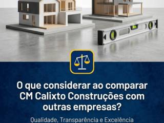 O que considerar ao comparar CM Calixto Construções com outras empresas?