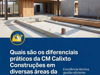 Quais são os diferenciais práticos da CM Calixto Construções em diversas áreas da construção civil?