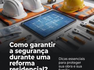Como garantir a segurança durante uma reforma residencial?