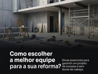 Como escolher a melhor equipe para a sua reforma?