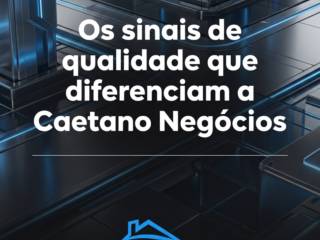 Os sinais de qualidade que diferenciam a Caetano Negócios