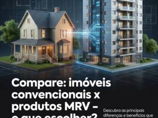 Compare: imóveis convencionais x produtos MRV - o que escolher?