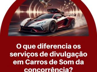 O que diferencia os serviços de divulgação em Carros de Som da concorrência?