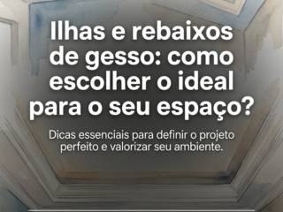 Ilhas e rebaixos de gesso: como escolher o ideal para o seu espaço?