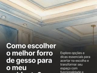 Como escolher o melhor forro de gesso para o meu ambiente?