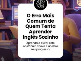O Erro Mais Comum de Quem Tenta Aprender Inglês Sozinho