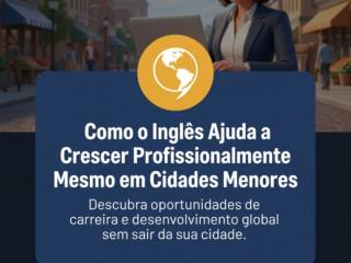 Como o Inglês Ajuda a Crescer Profissionalmente Mesmo em Cidades Menores