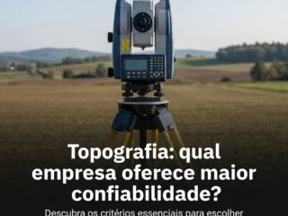 Topografia: qual empresa oferece maior confiabilidade?