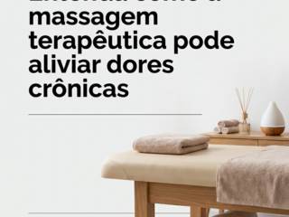 Entenda como a massagem terapêutica pode aliviar dores crônicas