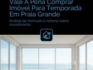 Vale A Pena Comprar Imóvel Para Temporada Em Praia Grande