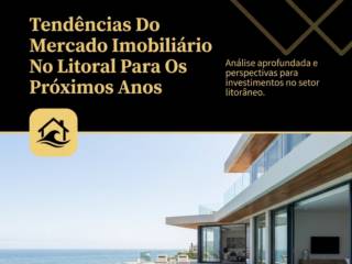 Tendências Do Mercado Imobiliário No Litoral Para Os Próximos Anos
