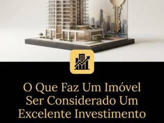 O Que Faz Um Imóvel Ser Considerado Um Excelente Investimento