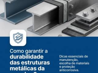 Como garantir a durabilidade das estruturas metálicas da sua obra?