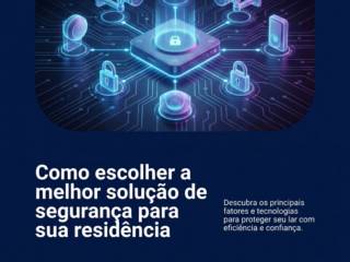 Como escolher a melhor solução de segurança para sua residência