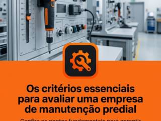 Os critérios essenciais para avaliar uma empresa de manutenção predial