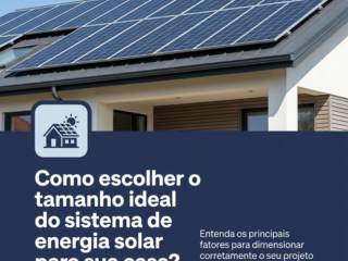 Como escolher o tamanho ideal do sistema de energia solar para sua casa?