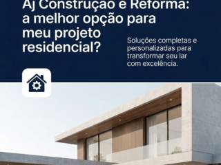 Aj Construção e Reforma: a melhor opção para meu projeto residencial?