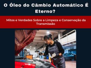 O Óleo do Câmbio Automático É Eterno? Mitos e Verdades Sobre a Limpeza e Conservação da Transmissão em Itapetininga