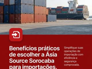 Benefícios práticos de escolher a Ásia Source Sorocaba para importações