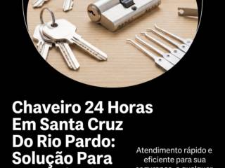 Chaveiro 24 Horas Em Santa Cruz Do Rio Pardo: Solução Para Emergências