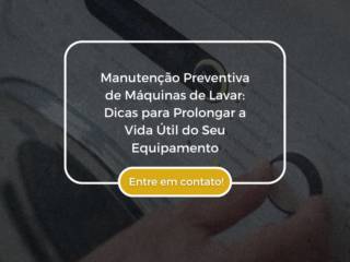 Manutenção Preventiva de Máquinas de Lavar: Dicas para Prolongar a Vida Útil do Seu Equipamento