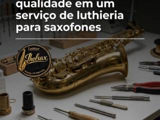 Principais sinais de qualidade em um serviço de luthieria para saxofones