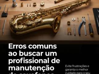 Erros comuns ao buscar um profissional de manutenção de saxofones