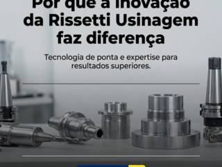 Por que a inovação da Rissetti Usinagem faz diferença