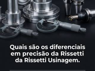 Quais são os diferenciais em precisão da Rissetti Usinagem