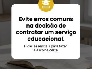 Evite erros comuns na decisão de contratar um serviço educacional