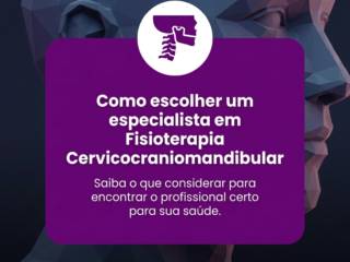 Como escolher um especialista em Fisioterapia Cervicocraniomandibular