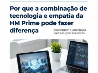 Por que a combinação de tecnologia e empatia da HM Prime pode fazer diferença