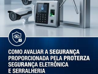 Como avaliar a segurança proporcionada pela Proterza Segurança Eletrônica e Serralheria