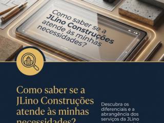 Como saber se a JLino Construções atende às minhas necessidades?