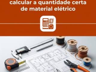 Evite desperdícios: como calcular a quantidade certa de material elétrico