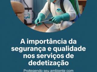 A importância da segurança e qualidade nos serviços de dedetização