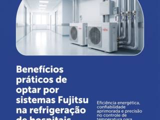 Benefícios práticos de optar por sistemas Fujitsu na refrigeração de hospitais.