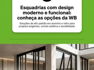 Esquadrias com design moderno e funcional: conheça as opções da WB