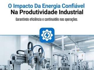 O Impacto Da Energia Confiável Na Produtividade Industrial