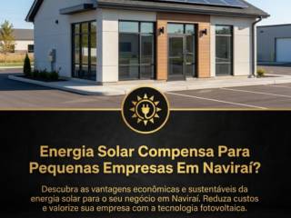 Energia Solar Compensa Para Pequenas Empresas Em Naviraí?