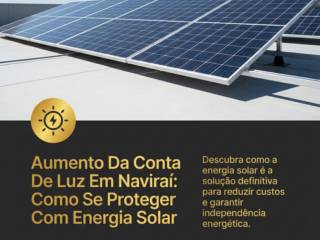 Aumento Da Conta De Luz Em Naviraí: Como Se Proteger Com Energia Solar