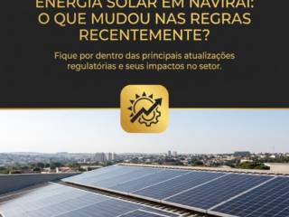 Energia Solar Em Naviraí: O Que Mudou Nas Regras Recentemente?