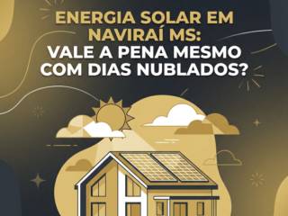 Energia Solar Em Naviraí MS: Vale A Pena Mesmo Com Dias Nublados?