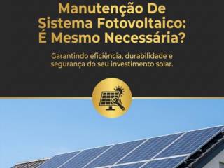 Manutenção De Sistema Fotovoltaico: É Mesmo Necessária?
