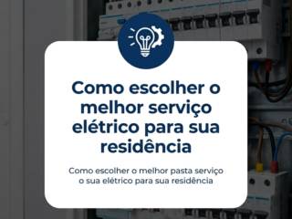 Como escolher o melhor serviço elétrico para sua residência