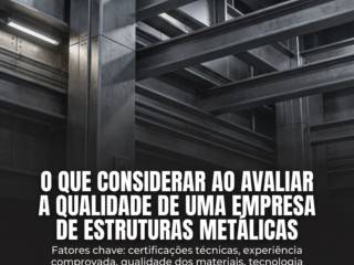 O que considerar ao avaliar a qualidade de uma empresa de estruturas metálicas