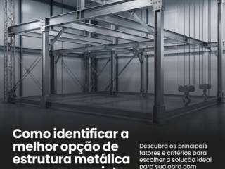 Como identificar a melhor opção de estrutura metálica para o seu projeto