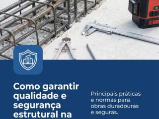Como garantir qualidade e segurança estrutural na construção.